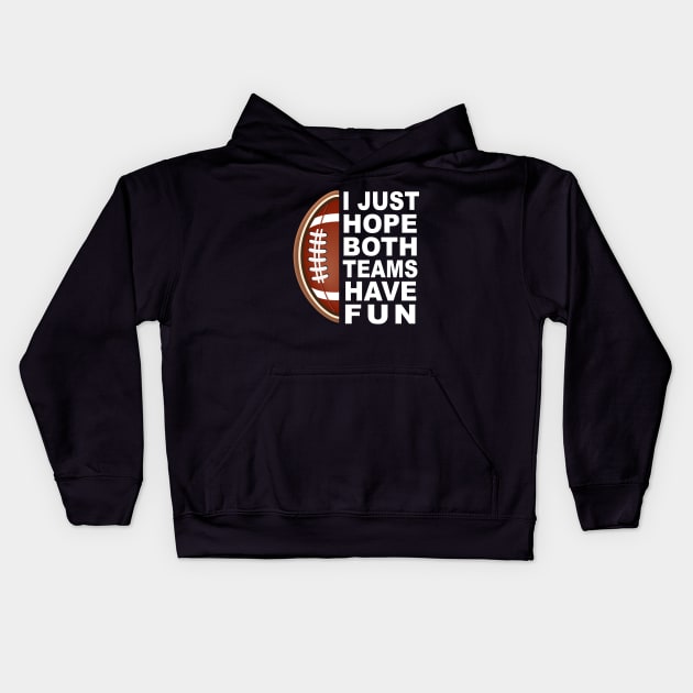 I Just Hope Both Teams Have Fun Kids Hoodie by ArchmalDesign